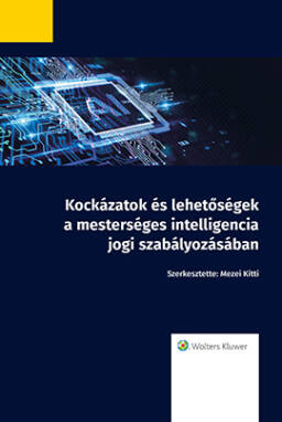 Kockázatok és lehetőségek a mesterséges intelligencia jogi szabályozásában