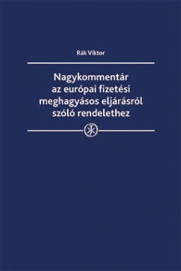 Nagykommentár az európai fizetési meghagyásos eljárásról szóló rendelethez